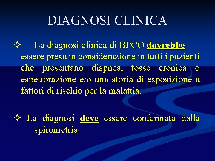 DIAGNOSI CLINICA La diagnosi clinica di BPCO dovrebbe essere presa in considerazione in tutti
