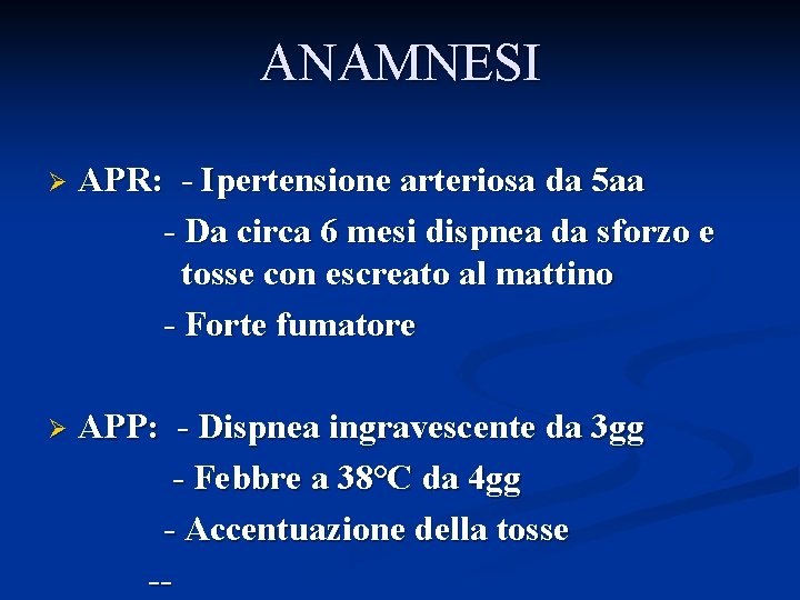 ANAMNESI APR: - Ipertensione arteriosa da 5 aa - Da circa 6 mesi dispnea