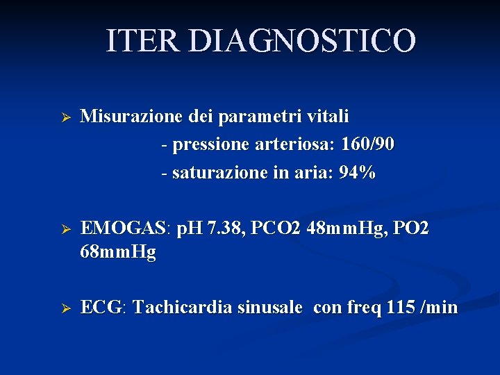 ITER DIAGNOSTICO Ø Misurazione dei parametri vitali - pressione arteriosa: 160/90 - saturazione in