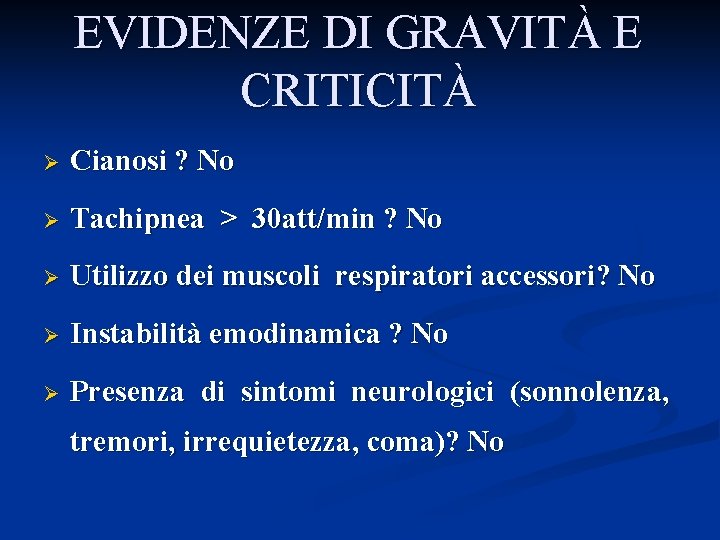 EVIDENZE DI GRAVITÀ E CRITICITÀ Ø Cianosi ? No Ø Tachipnea > 30 att/min