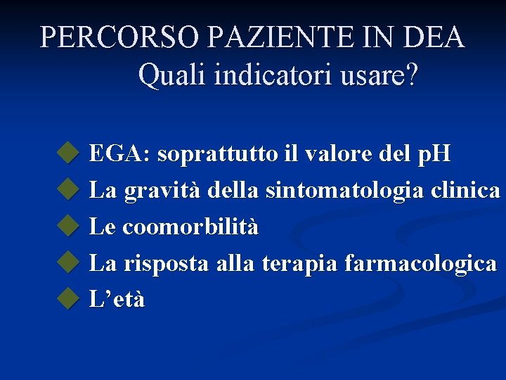PERCORSO PAZIENTE IN DEA Quali indicatori usare? EGA: soprattutto il valore del p. H