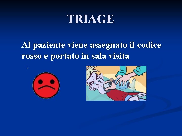 TRIAGE Al paziente viene assegnato il codice rosso e portato in sala visita 