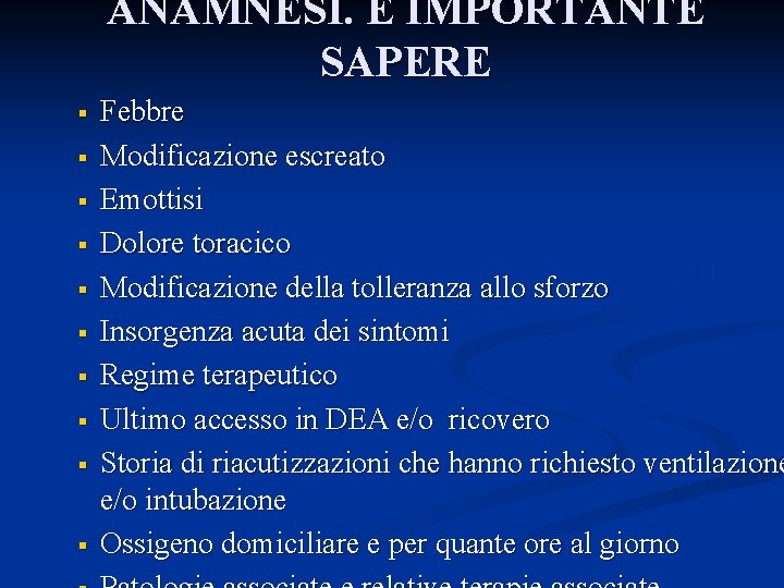 ANAMNESI. È IMPORTANTE SAPERE § § § § § Febbre Modificazione escreato Emottisi Dolore