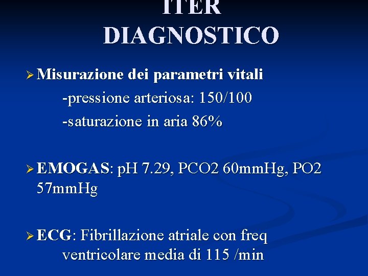 ITER DIAGNOSTICO Ø Misurazione dei parametri vitali -pressione arteriosa: 150/100 -saturazione in aria 86%