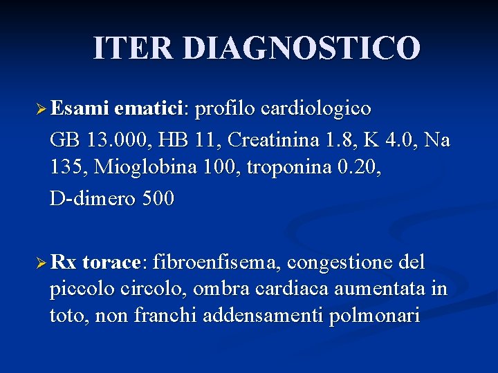 ITER DIAGNOSTICO Ø Esami ematici: profilo cardiologico GB 13. 000, HB 11, Creatinina 1.