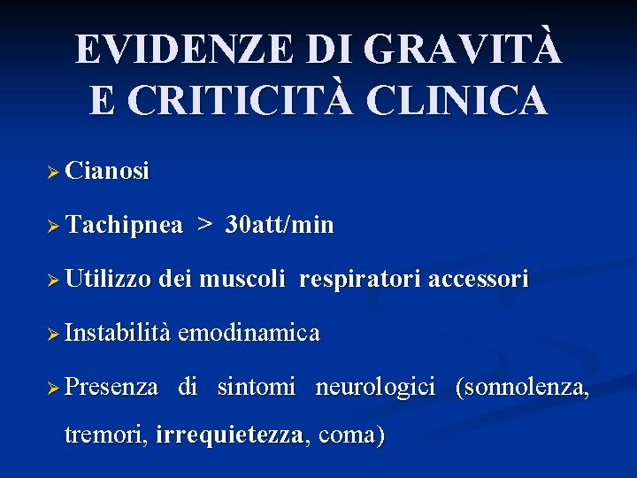 EVIDENZE DI GRAVITÀ E CRITICITÀ CLINICA Ø Cianosi Ø Tachipnea > 30 att/min Ø