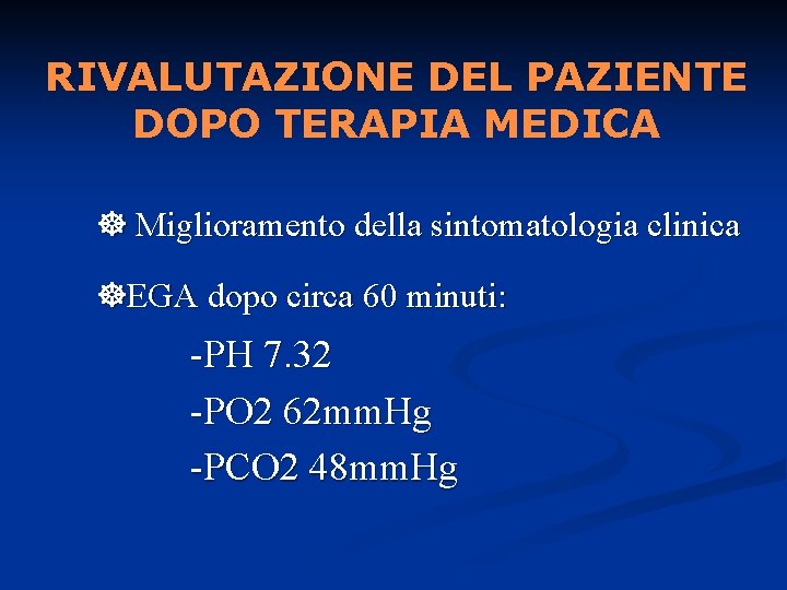 RIVALUTAZIONE DEL PAZIENTE DOPO TERAPIA MEDICA Miglioramento della sintomatologia clinica EGA dopo circa 60
