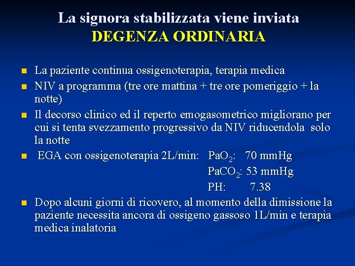 La signora stabilizzata viene inviata DEGENZA ORDINARIA La paziente continua ossigenoterapia, terapia medica n