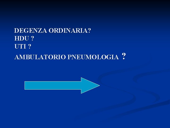 DEGENZA ORDINARIA? HDU ? UTI ? AMBULATORIO PNEUMOLOGIA ? 