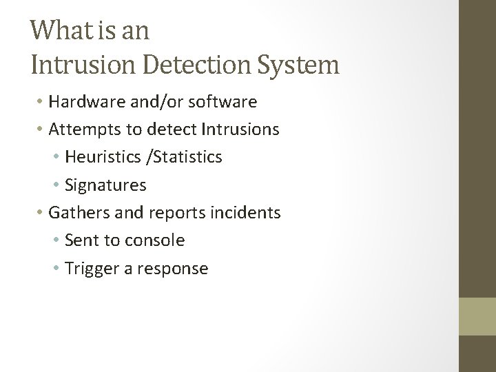 What is an Intrusion Detection System • Hardware and/or software • Attempts to detect