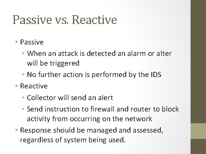 Passive vs. Reactive • Passive • When an attack is detected an alarm or