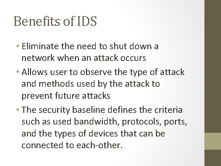 Benefits of IDS • Eliminate the need to shut down a network when an