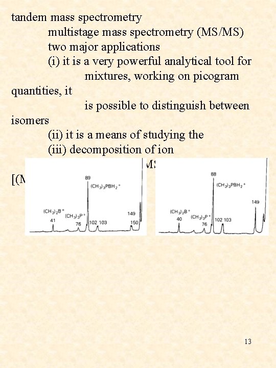 tandem mass spectrometry multistage mass spectrometry (MS/MS) two major applications (i) it is a