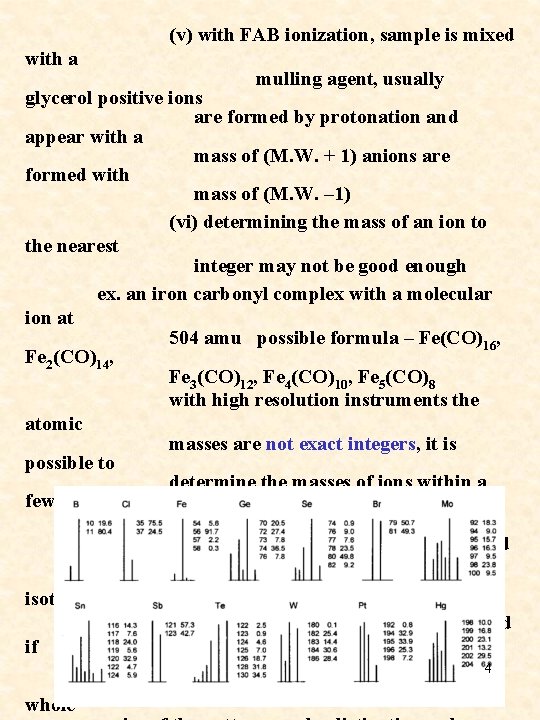 (v) with FAB ionization, sample is mixed with a mulling agent, usually glycerol positive