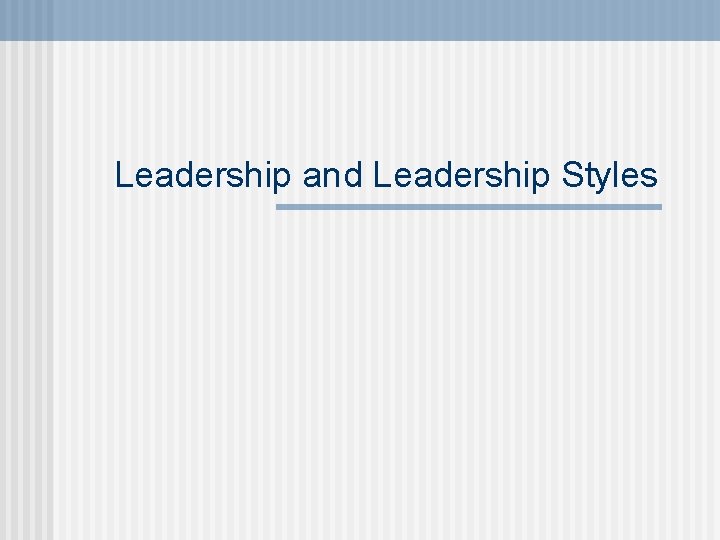 Leadership and Leadership Styles 