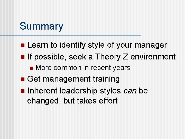 Summary Learn to identify style of your manager n If possible, seek a Theory