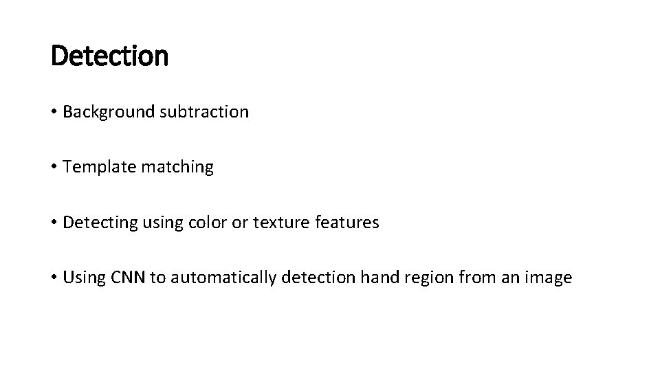 Detection • Background subtraction • Template matching • Detecting using color or texture features