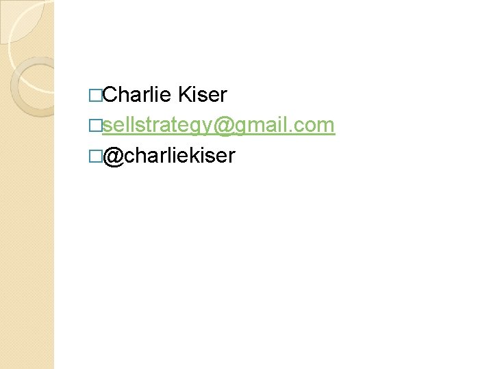 �Charlie Kiser �sellstrategy@gmail. com �@charliekiser 