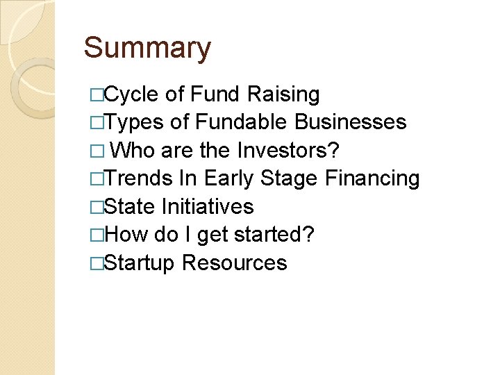 Summary �Cycle of Fund Raising �Types of Fundable Businesses � Who are the Investors?