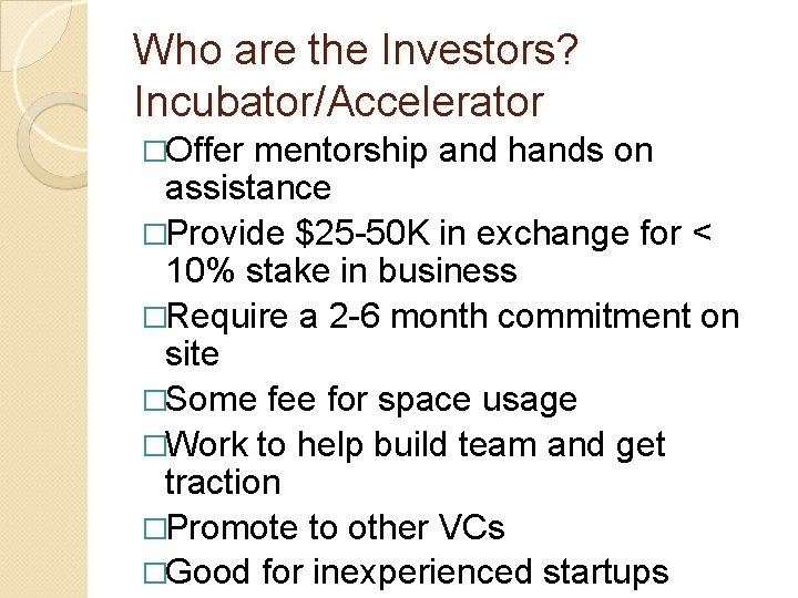 Who are the Investors? Incubator/Accelerator �Offer mentorship and hands on assistance �Provide $25 -50