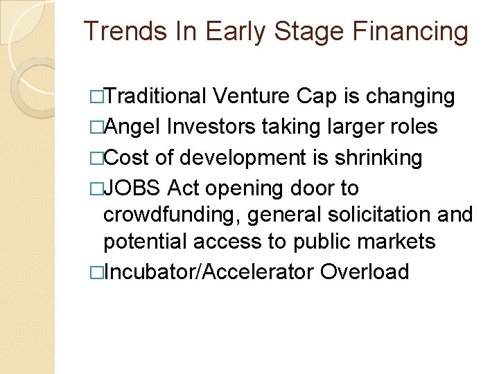 Trends In Early Stage Financing �Traditional Venture Cap is changing �Angel Investors taking larger