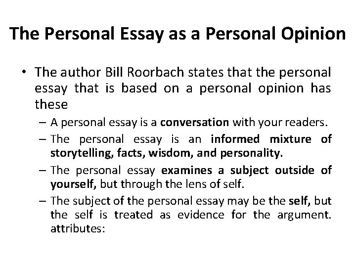 The Personal Essay as a Personal Opinion • The author Bill Roorbach states that