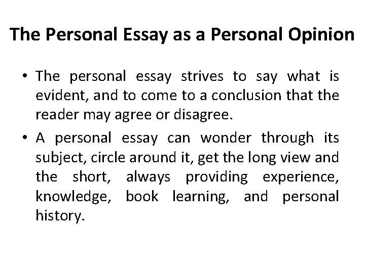 The Personal Essay as a Personal Opinion • The personal essay strives to say