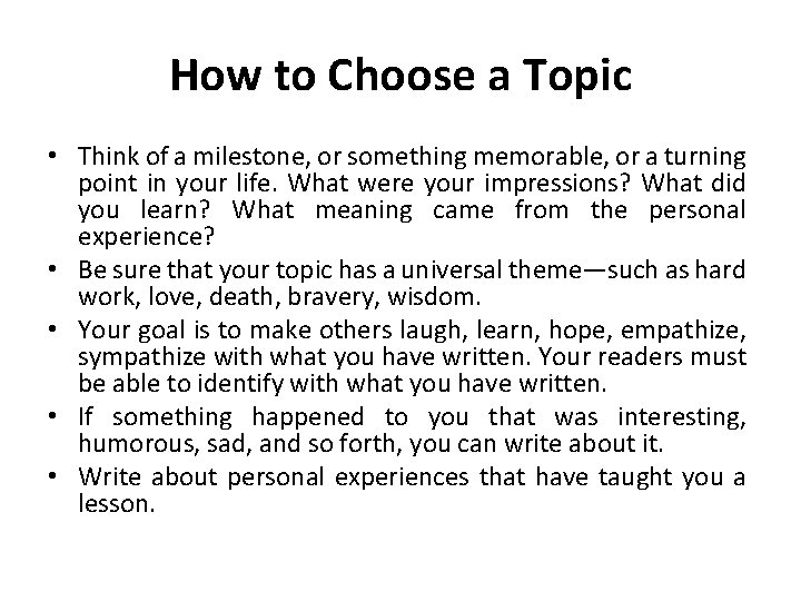 How to Choose a Topic • Think of a milestone, or something memorable, or