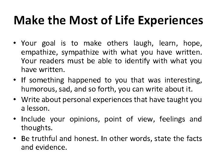 Make the Most of Life Experiences • Your goal is to make others laugh,