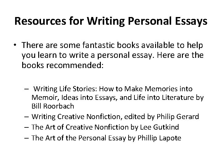 Resources for Writing Personal Essays • There are some fantastic books available to help