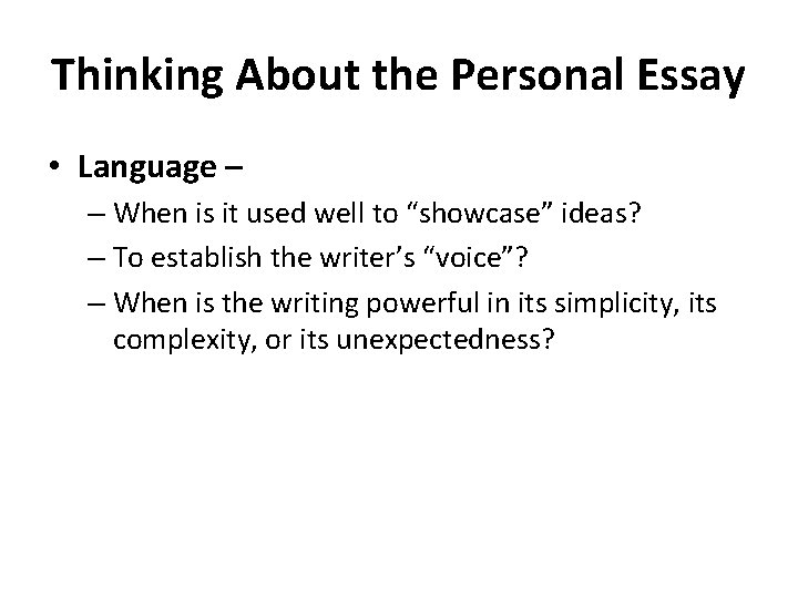 Thinking About the Personal Essay • Language – – When is it used well