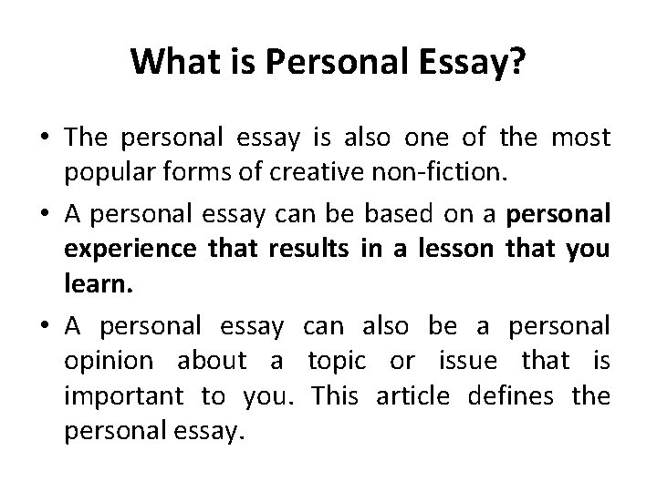 What is Personal Essay? • The personal essay is also one of the most