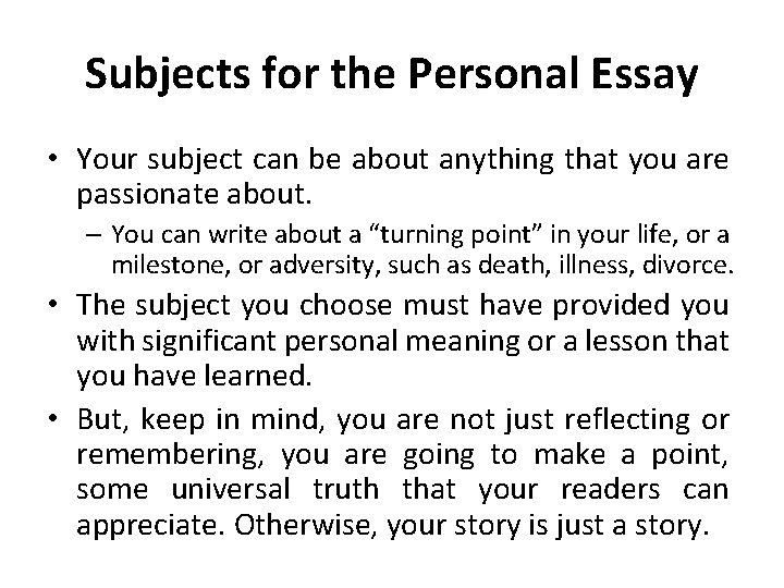 Subjects for the Personal Essay • Your subject can be about anything that you