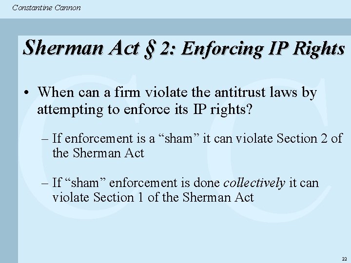 Constantine & Partners Constantine Cannon CC Sherman Act § 2: Enforcing IP Rights •