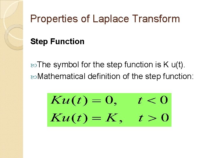 Properties of Laplace Transform Step Function The symbol for the step function is K