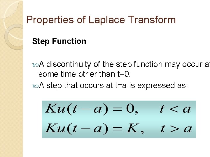 Properties of Laplace Transform Step Function A discontinuity of the step function may occur