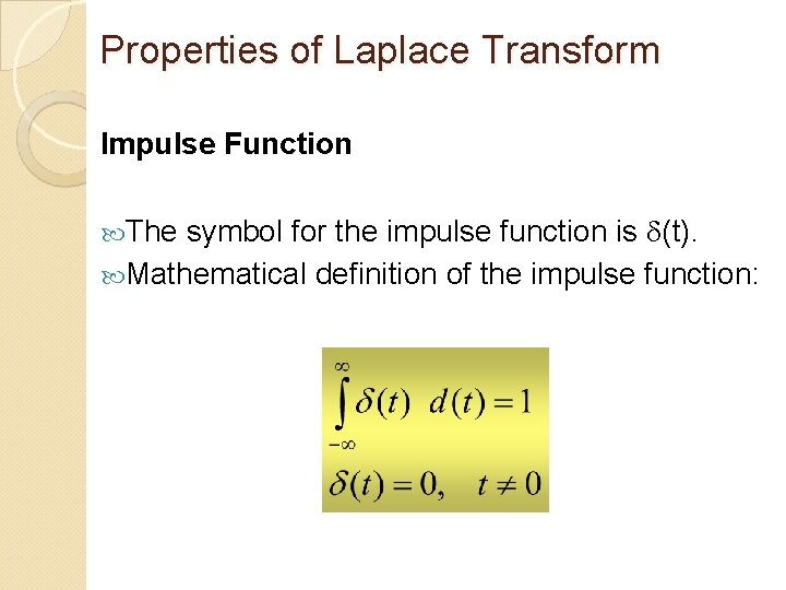 Properties of Laplace Transform Impulse Function symbol for the impulse function is (t). Mathematical