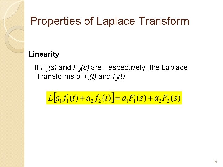 Properties of Laplace Transform Linearity If F 1(s) and F 2(s) are, respectively, the