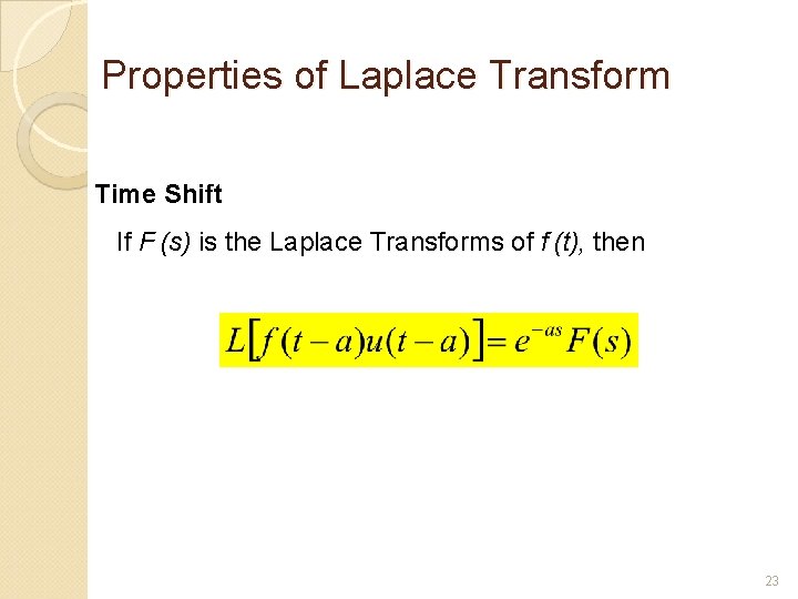 Properties of Laplace Transform Time Shift If F (s) is the Laplace Transforms of