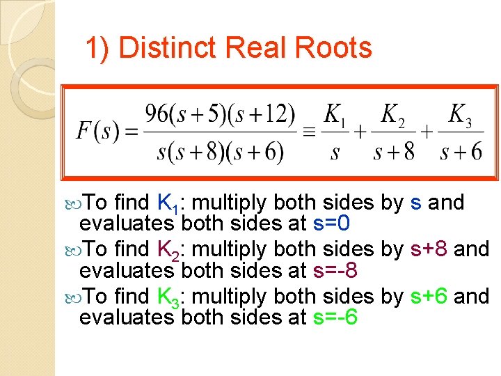 1) Distinct Real Roots To find K 1: multiply both sides by s and