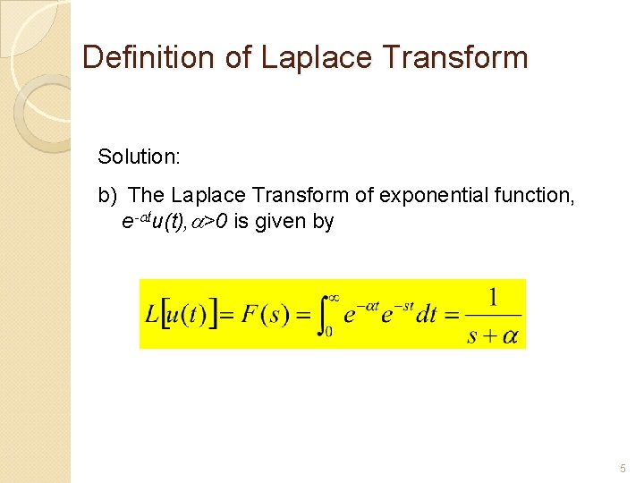 Definition of Laplace Transform Solution: b) The Laplace Transform of exponential function, e-atu(t), a>0