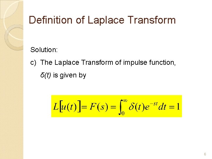 Definition of Laplace Transform Solution: c) The Laplace Transform of impulse function, δ(t) is