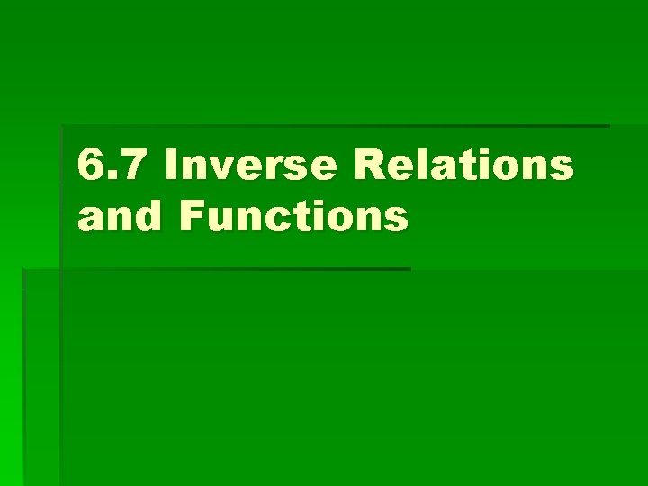 6. 7 Inverse Relations and Functions 