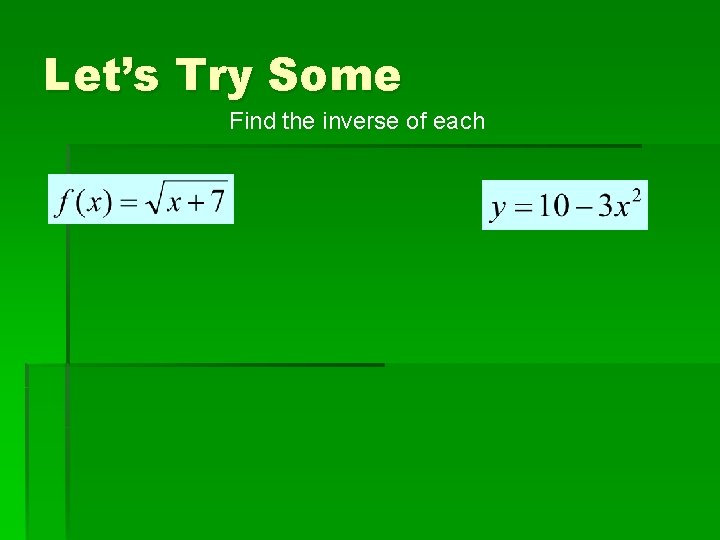 Let’s Try Some Find the inverse of each 