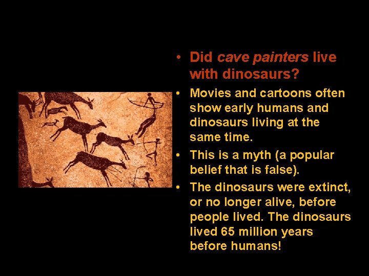  • Did cave painters live with dinosaurs? • Movies and cartoons often show