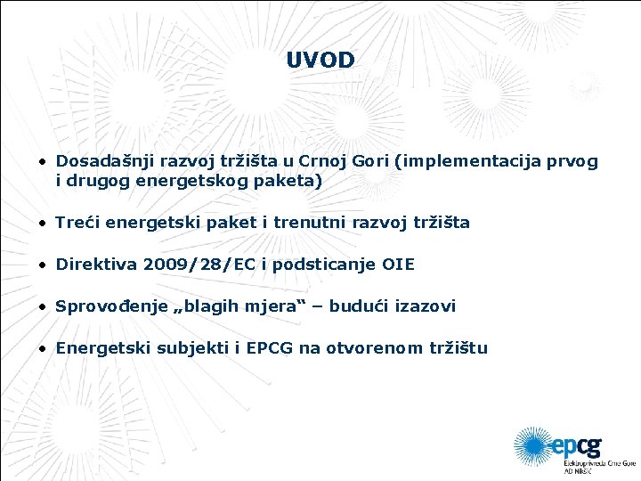 UVOD • Dosadašnji razvoj tržišta u Crnoj Gori (implementacija prvog i drugog energetskog paketa)