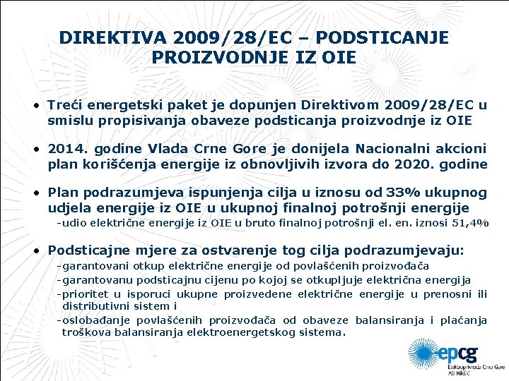 DIREKTIVA 2009/28/EC – PODSTICANJE PROIZVODNJE IZ OIE • Treći energetski paket je dopunjen Direktivom