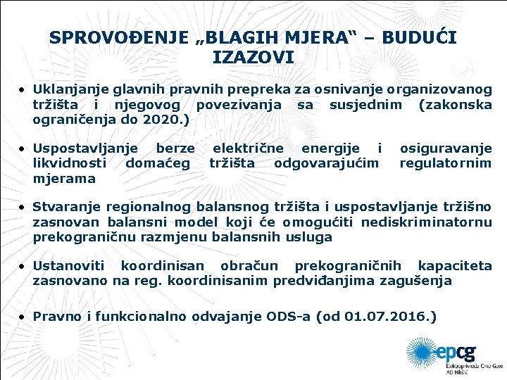 SPROVOĐENJE „BLAGIH MJERA“ – BUDUĆI IZAZOVI • Uklanjanje glavnih prepreka za osnivanje organizovanog tržišta