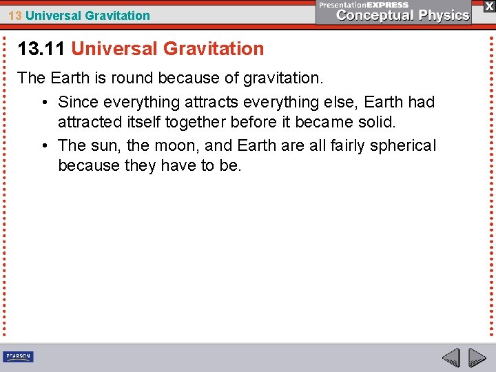 13 Universal Gravitation 13. 11 Universal Gravitation The Earth is round because of gravitation.