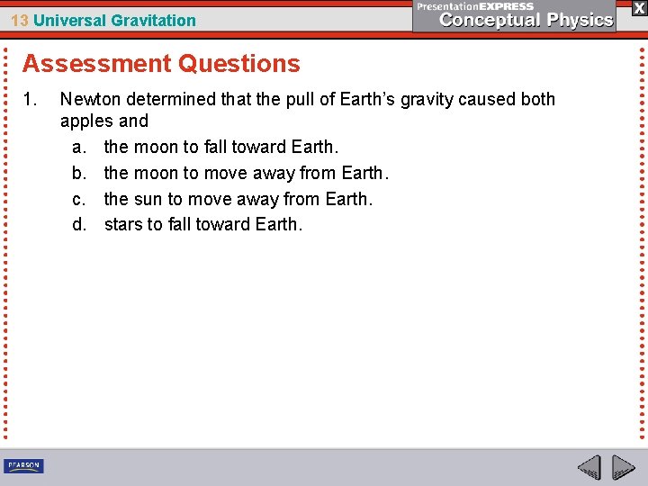 13 Universal Gravitation Assessment Questions 1. Newton determined that the pull of Earth’s gravity
